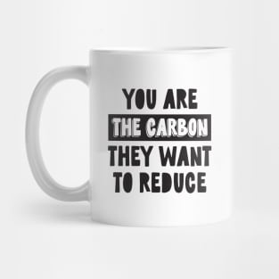 You Are the Carbon They Want To Reduce Mug